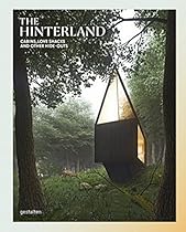 The Hinterland: Cabins, Love Shacks and Other Hide-Outs The Hinterland: Cabins, Love Shacks and Other Hide-Outs