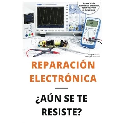 Reparación electrónica ¿Aún se te resiste? - El libro: El libro para todos aquellos técnicos de mantenimiento que quieran aprender a reparar electrónica Reparación electrónica ¿Aún se te resiste? - El libro: El libro para todos aquellos técnicos de mantenimiento que quieran aprender a reparar electrónica