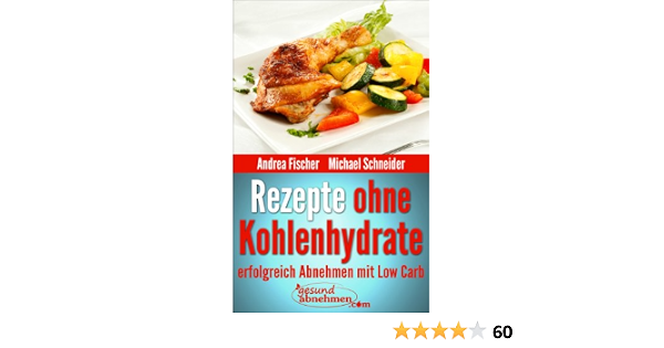 Rezepte Ohne Kohlenhydrate Abnehmen Mit Low Carb Rezepten Diat Kochbuch 1 German Edition Kindle Edition By Schneider Michael Fischer Andrea Com Gesund Abnehmen Health Fitness Dieting Kindle Ebooks Amazon Com