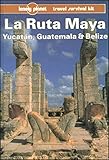Lonely Planet LA Ruta Maya, Yucatan, Guatemala and Belize (Lonely Planet Travel Guides) by 