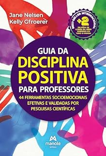 Guia da disciplina positiva para professores: 44 ferramentas socioemocionais efetivas e validadas por pesquisas científicas