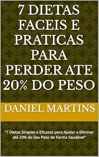 Livro 7 Dietas Faceis e Praticas para Perder ate 20% do Peso: "7 Dietas Simples e Eficazes para Ajudar a Eliminar até 20% do Seu Peso de Forma Saudável"