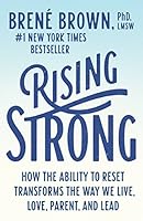 Rising Strong: How the Ability to Reset Transforms the Way We Live, Love, Parent, and Lead