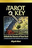 The Tarot Key, Unlock the Secrets of Your Soul: A Modern Guide to the Wisdom of the Ancients by Aliyah Marr