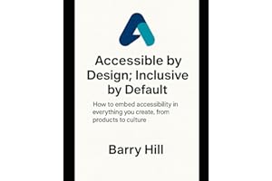 Accessible by Design; Inclusive by Default: How to embed accessibility in everything you create, from products to culture. (ADID)