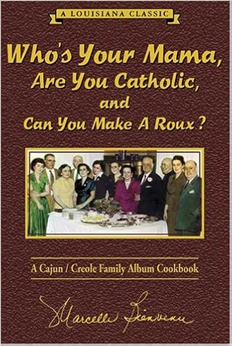Who's Your Mama, Are You Catholic, and Can You Make A Roux? (Book 1): A Cajun / Creole Family Album Cookbook, by Marcelle Bienvenu Who's Your Mama, Are You Catholic, and Can You Make A Roux? (Book 1): A Cajun / Creole Family Album Cookbook, by Marcelle Bienvenu