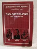 Lord's Supper: Confessional Lutheran Dogmatics by