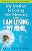 My Mother Is Losing Her Memory and I Am Losing My Mind: Parenting the Aging Parent by Kathleen Bjork