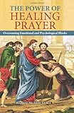 The Power of Healing Prayer: Overcoming Emotional and Psychological Blocks