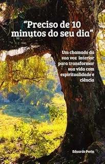 Livro "Preciso de 10 minutos do seu dia": Um chamado da sua voz interior para transformar sua vida com espiritualidade e ciência