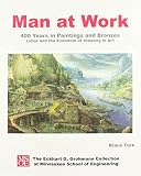 Man at Work: 400 Years in Paintings and Bronzes: Labor and the Evolution of Industry in Art