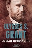 Ulysses S. Grant: The American Presidents Series: The 18th President, 1869-1877