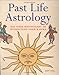 Past Life Astrology: Use Your Birthchart to Understand Your Karma by 
