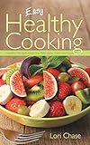 Easy Healthy Cooking: Healthy Recipes from the Paleolithic Diet and Superfoods by Lori Chase