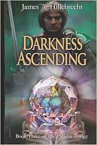Darkness Ascending Book Three Of The Paladin Trilogy Volume 3 James A Hillebrecht John