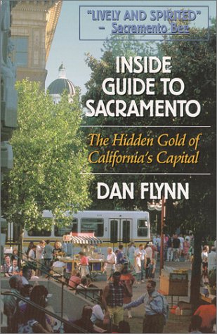 Inside Guide to Sacramento: The Hidden Gold of California's Capital by Dan Flynn