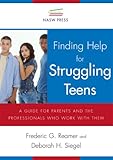 Finding Help for Struggling Teens : A Guide for Parents and the Professionals Who Work with Them, Reamer, Frederic G. and Siegel, Deborah H., 0871013738