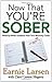 Now That You're Sober: Week-by-Week Guidance from Your Recovery Coach