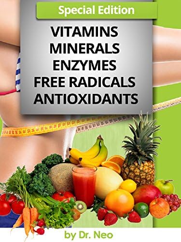 VITAMINS, MINERALS, ENZYMES, FREE RADICALS, ANTIOXIDANTS