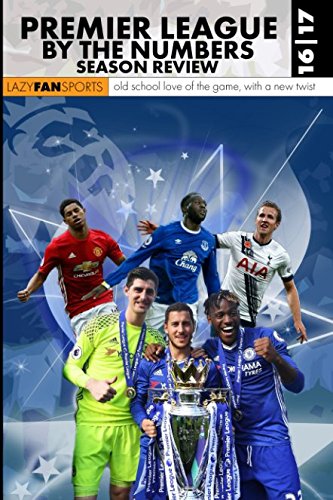Premier League By The Numbers: Season Review 2016/17: Old school love of the game, with a new twist