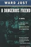 A Dangerous Friend: A Novel by Ward Just