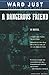 A Dangerous Friend: A Novel by Ward Just