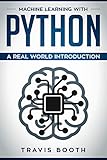 Machine Learning with Python: Hands-On Learning for Beginners by Travis Booth