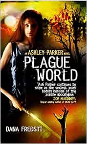 Plague World Ashley Parker Fredsti Dana 9780857686374 Amazon Com Books