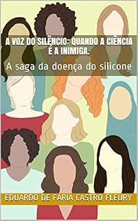 Livro A voz do silêncio: quando a ciência é a inimiga.: A saga da doença do silicone