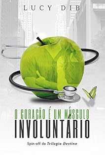 Livro O Coração é um Músculo Involuntário: Spin-off da trilogia Destino#NYC Um médico safado que ama sua solteirice Uma professora primária em busca de vingança