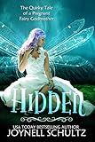 Hidden: The Quirky Tale of a Pregnant Fairy Godmother (Tales of the Fairy Godmothers Book 1) by Joynell Schultz