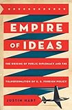 Empire of Ideas: The Origins of Public Diplomacy and the Transformation of U. S. Foreign Policy