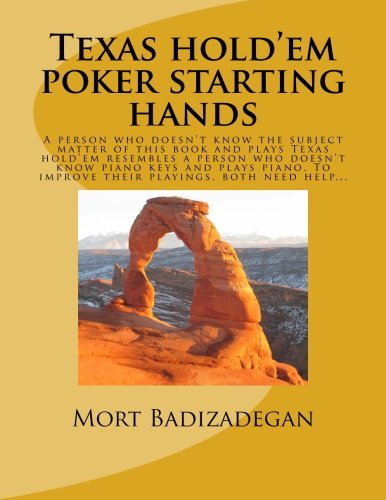 Texas hold'em poker starting hands: A person who doesn't know the subject matter of this book and plays Texas hold'em resembles a person who doesn't ... To improve their playing, both need help...