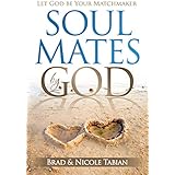 Soul Mates by God: Let God Be Your Matchmaker