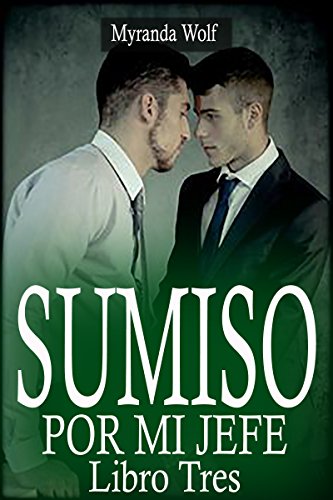 Sumiso por mi Jefe: Libro Tres: (Erótica gay BDSM) (Spanish Edition)