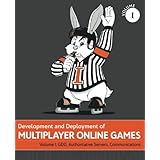 Development and Deployment of Multiplayer Online Games, Vol. I: GDD, Authoritative Servers, Communications