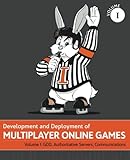 Development and Deployment of Multiplayer Online Games, Vol. I: GDD, Authoritative Servers, Communic