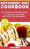 The Ketogenic Diet Cook Book: The Ultimate Complete Guide to High-Fat, Low-Carb Keto Diet For Beginners with 50 Delicious Ketogenic Recipes (Keto Series Book 1) by Steven Grrat