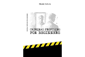 Criminal Profiling for Beginners: "Unmasking Crime: A Beginner's Guide to Profiling Criminal Minds"