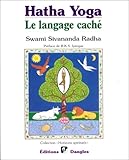 Hatha yoga : Le Langage cache, symboles,archetypes, metaphores by 