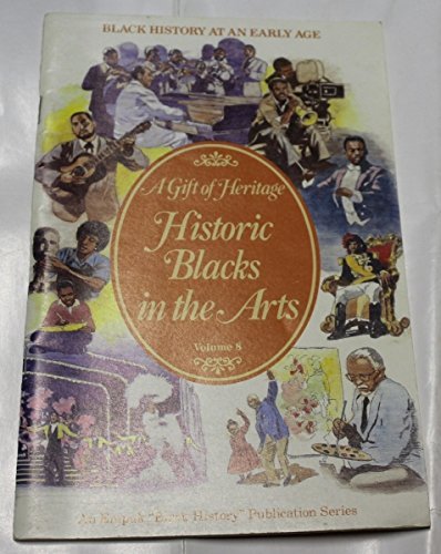 Historic Blacks in the Arts (A Gift of Heritage, Vol. 8)