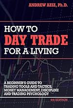How to Day Trade for a Living: Tools, Tactics, Money Management, Discipline and Trading Psychology