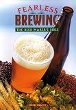 Fearless Brewing: The Beer Maker's Bible by