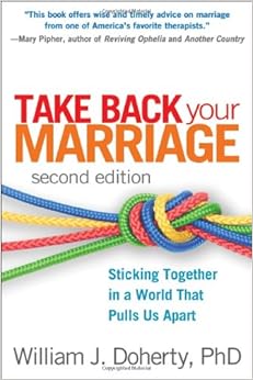Amazon Com Take Back Your Marriage Second Edition Sticking Together In A World That Pulls Us