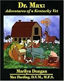 Dr. Max : Adventures of a Kentucky Vet, Dungan, Marilyn and Harding, Max, 0966647890
