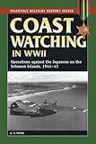 Coast Watching in World War II: Operations Against the Japanese on the Solomon Islands, 1941-43 (Stackpole Military History Series)