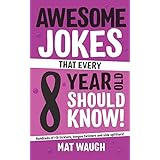 Awesome Jokes That Every 8 Year Old Should Know!: Hundreds of rib ticklers, tongue twisters and side splitters