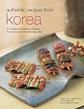 Authentic Recipes from Korea: 63 Simple and Delicious Recipes from the land of the Morning Calm (Aut
