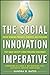 The Social Innovation Imperative: Create Winning Products, Services, and Programs that Solve Society's Most Pressing Challenges