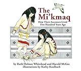 The Mi'kmaq (Micmac): How Their Ancestors Lived Five Hundred Years Ago